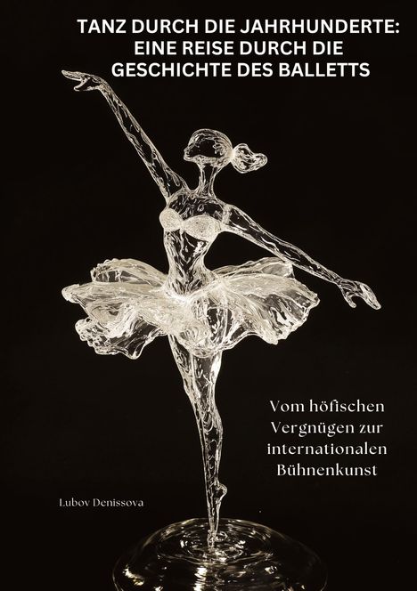 Lubov Denissova: Tanz durch die Jahrhunderte: Eine Reise durch die Geschichte des Balletts, Buch