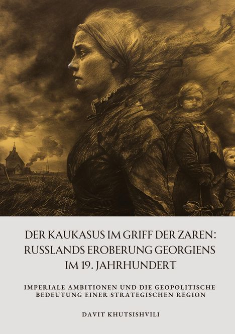 Davit Khutsishvili: Der Kaukasus im Griff der Zaren: Russlands Eroberung Georgiens im 19. Jahrhundert, Buch