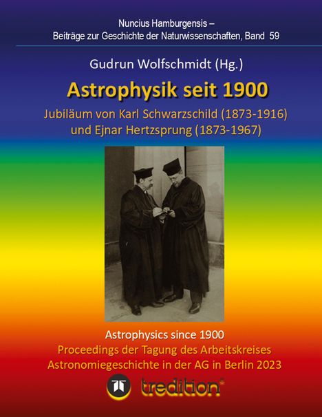 Gudrun Wolfschmidt: Astrophysik seit 1900 - Jubiläum von Karl Schwarzschild (1873-1916) und Ejnar Hertzsprung (1873-1967). Astrophysics since 1900 - Jubilee of Karl Schwarzschild and Ejnar Hertzsprung., Buch