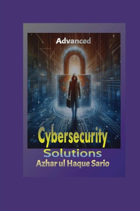 Azhar Ul Haque Sario: Advanced Cybersecurity Solutions, Buch