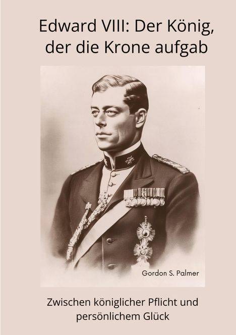 Gordon S. Palmer: Edward VIII: Der König, der die Krone aufgab, Buch