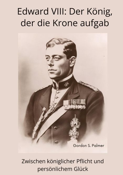 Gordon S. Palmer: Edward VIII: Der König, der die Krone aufgab, Buch