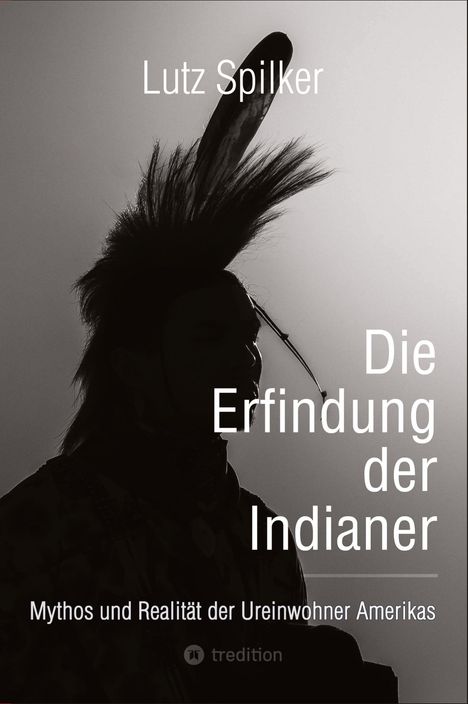 Lutz Spilker: Die Erfindung der Indianer, Buch