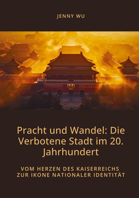 Jenny Wu: Pracht und Wandel: Die Verbotene Stadt im 20. Jahrhundert, Buch