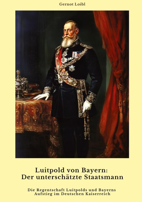 Gernot Loibl: Luitpold von Bayern: Der unterschätzte Staatsmann, Buch