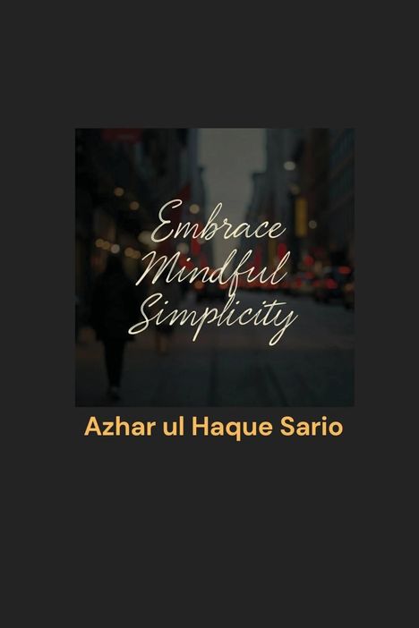 Azhar Ul Haque Sario: Embrace Mindful Simplicity, Buch