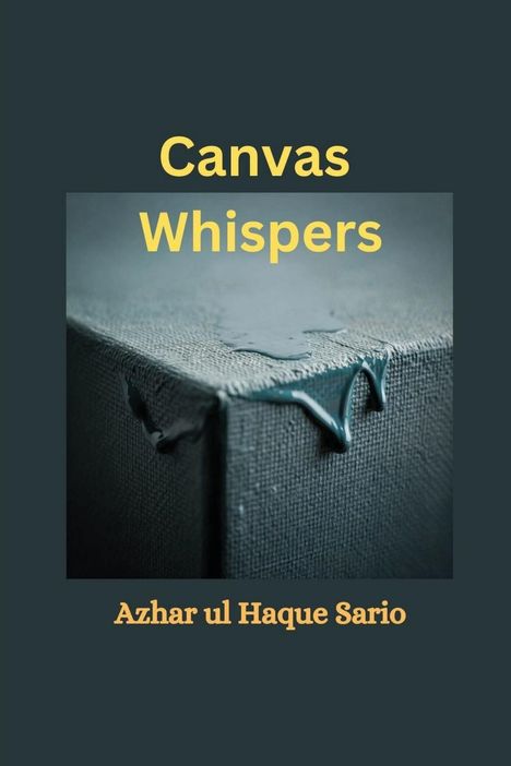 Azhar Ul Haque Sario: Canvas Whispers, Buch