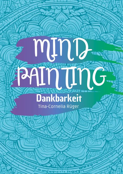 Tina-Cornelia Rüger: Mind Painting, Buch