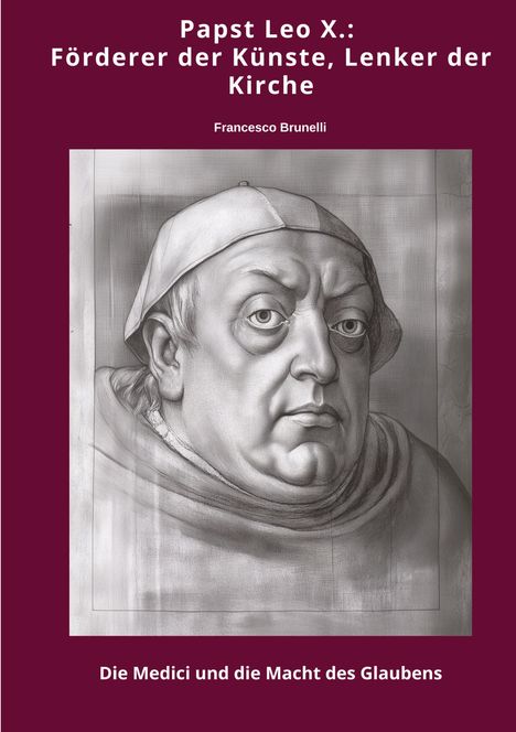 Francesco Brunelli: Papst Leo X.: Förderer der Künste, Lenker der Kirche, Buch