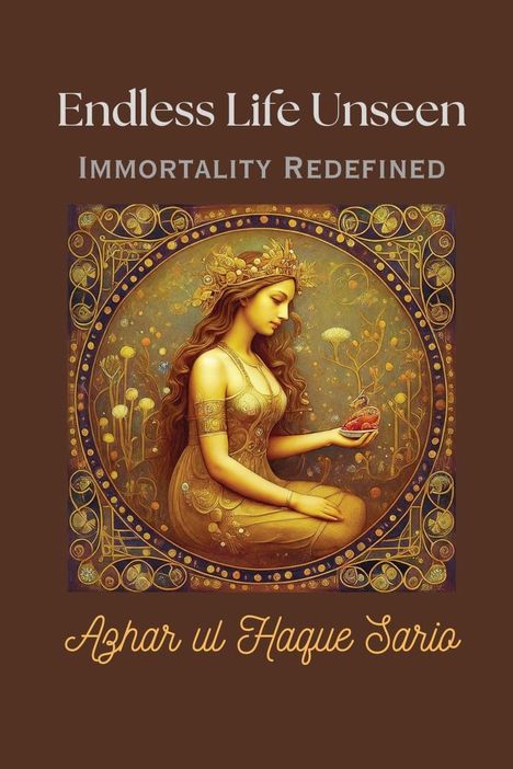 Azhar Ul Haque Sario: Endless Life Unseen Immortality Redefined, Buch