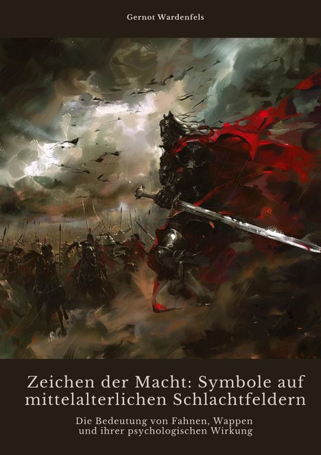 Gernot Wardenfels: Zeichen der Macht: Symbole auf mittelalterlichen Schlachtfeldern, Buch