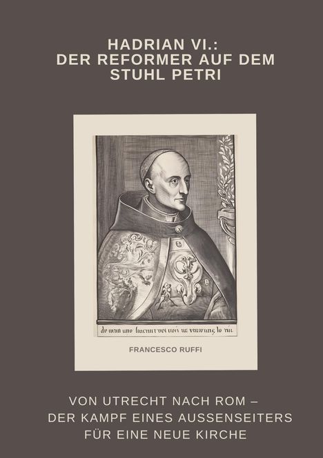 Francesco Ruffi: Hadrian VI.: Der Reformer auf dem Stuhl Petri, Buch