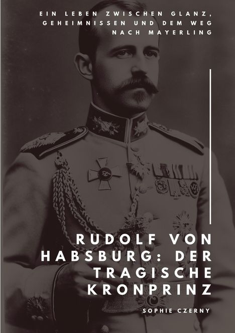 Sophie Czerny: Rudolf von Habsburg: Der tragische Kronprinz, Buch