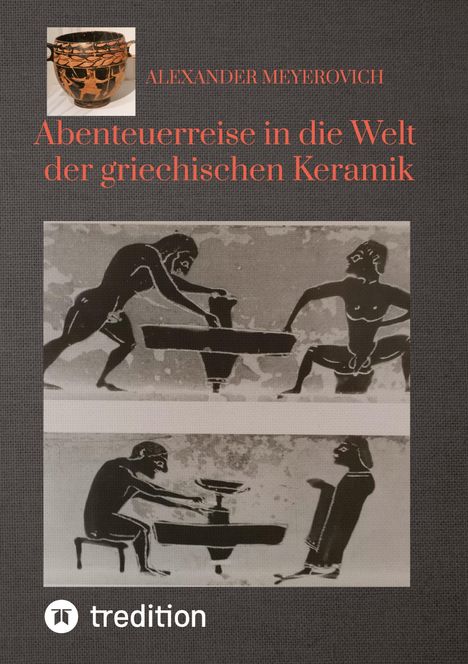 Alexander Meyerovich: Abenteuerreise in die Welt der griechischen Keramik, Buch