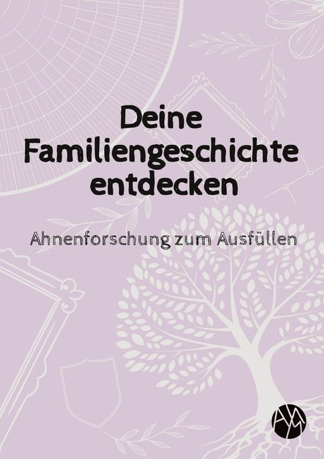 „Deine Familiengeschichte entdecken. Ahnenforschung zum Ausfüllen.“ Eine Illustration mit Baum und geometrischen Mustern.