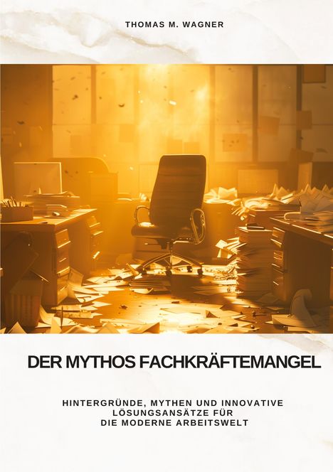 Thomas M. Wagner: Der Mythos Fachkräftemangel, Buch