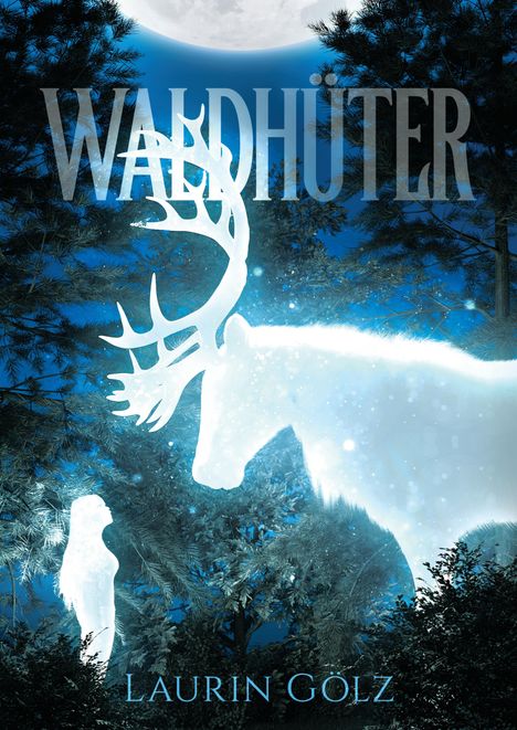 Text: WALDHÜTER, Laurin Gölz. Leuchtender Hirsch im Wald, neben einer menschlichen Silhouette, Mond im Hintergrund.