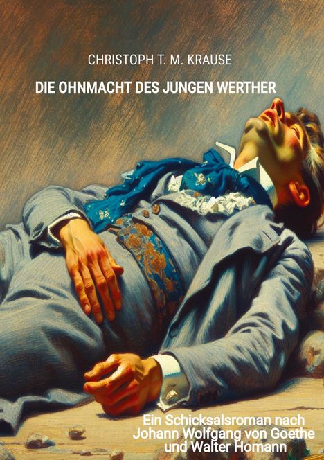 Christoph T. M. Krause: Die Ohnmacht des jungen Werther, Buch
