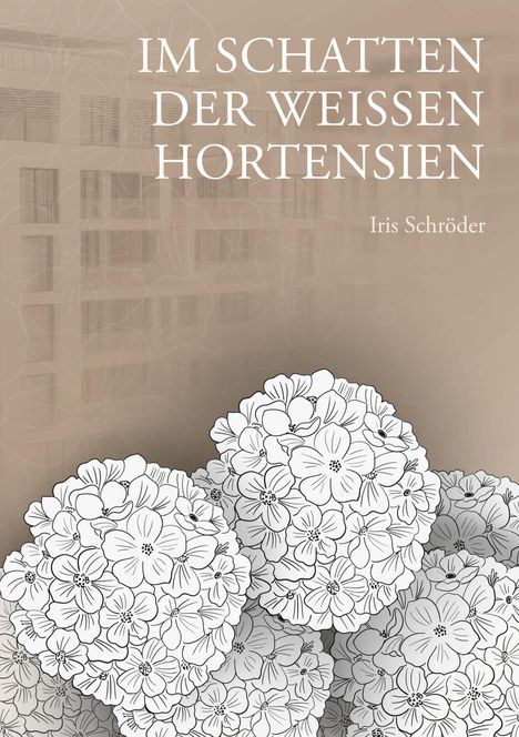 Iris Schröder: Im Schatten der weißen Hortensien, Buch