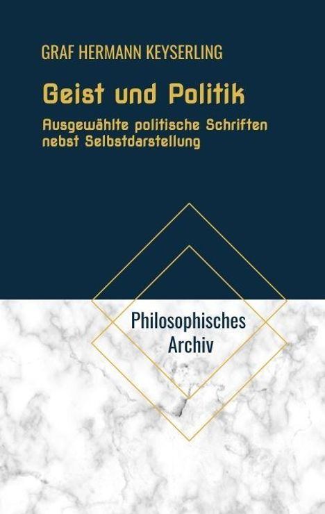 "GRAF HERMANN KEYSERLING Geist und Politik. Ausgewählte politische Schriften nebst Selbstdarstellung. Philosophisches Archiv." Oberer Bereich dunkelblau, unterer marmoriert, mit geometrischen Formen.