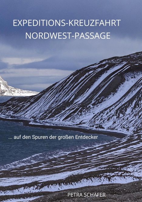 EXPEDITIONS-KREUZFAHRT NORDWEST-PASSAGE; ... auf den Spuren der großen Entdecker; PETRA SCHÄFER. Schneebedeckte Küstenlandschaft.
