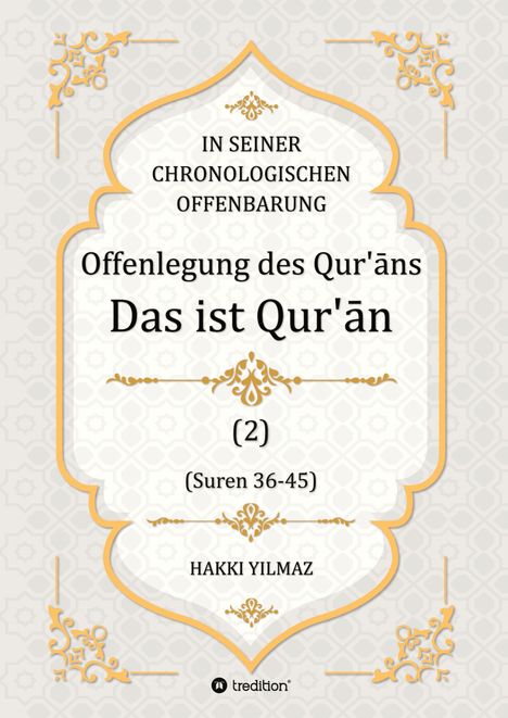 Offenlegung des Qur'āns. Das ist Qur'ān. (2) (Suren 36-45). HAKKI YILMAZ. Dekorative, goldene Ornamente.