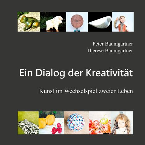 Peter Baumgartner, Therese Baumgartner. Ein Dialog der Kreativität. Kunst im Wechselspiel zweier Leben. Oben und unten Kunstbilder.