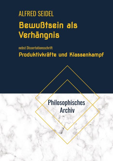 ALFRED SEIDEL, Bewußtsein als Verhängnis. Produktivkräfte und Klassenkampf. Dunkelblau und Marmorhintergrund.