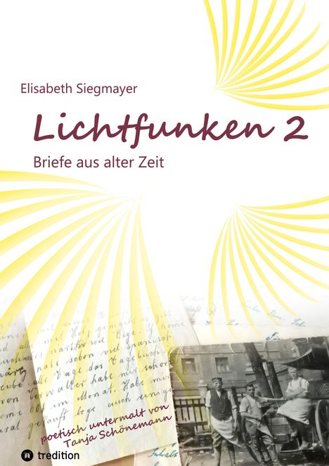 Elisabeth Siegmayer: Lichtfunken Teil 2 - Zeitreise mit alten Briefen und Fotografien, Buch