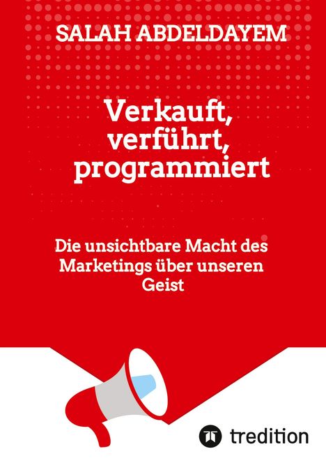 Titel: "Verkauft, verführt, programmiert". Untertitel: "Die unsichtbare Macht des Marketings über unseren Geist". Rotes Design mit Megafon.