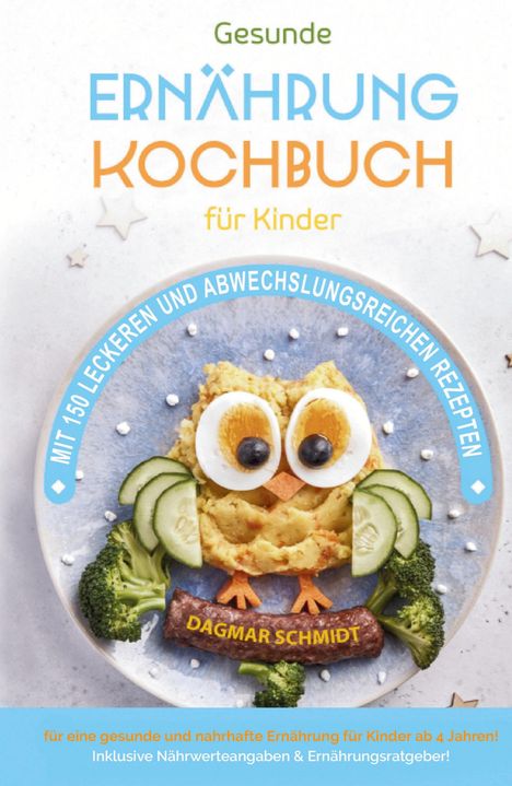 Dagmar Schmidt: Kochbuch für Kinder! Gesunde Rezepte, die Spaß machen und schmecken, Buch