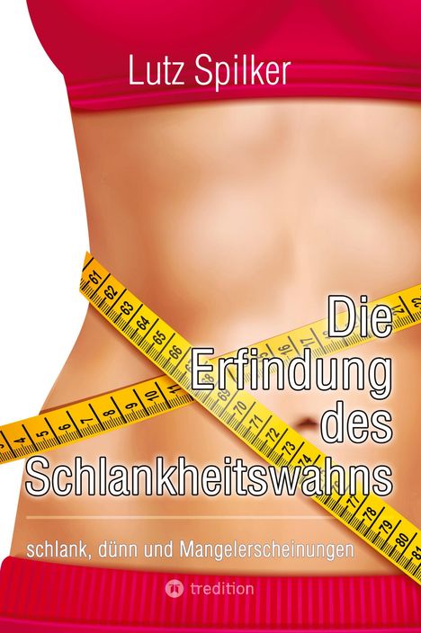 Lutz Spilker: Die Erfindung des Schlankheitswahns, Buch