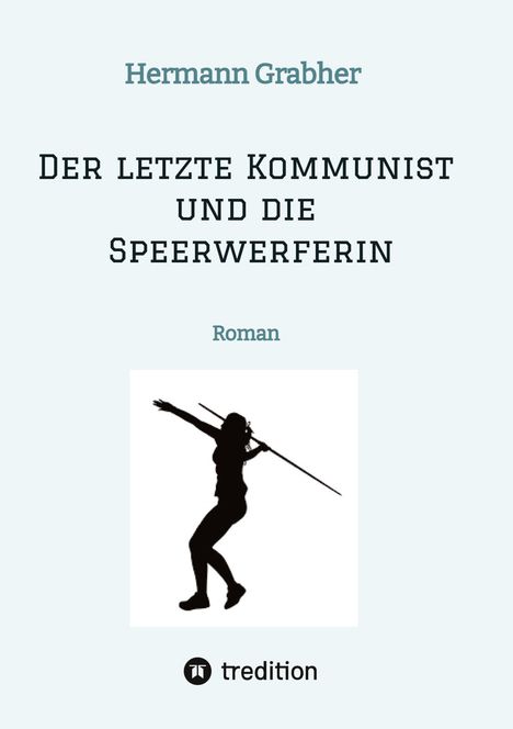 Hermann Grabher: Der letzte Kommunist und die Speerwerferin, Buch
