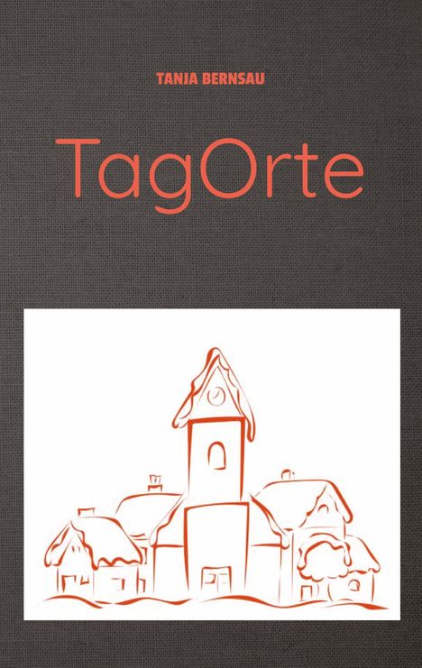 Tanja Bernsau: TagOrte, Buch