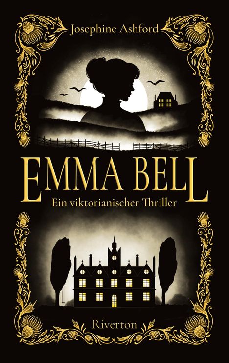 "Josephine Ashford. EMMA BELL. Ein viktorianischer Thriller. Riverton." Silhouetten-Landschaft, Haus, Frau, goldene Ornamente.