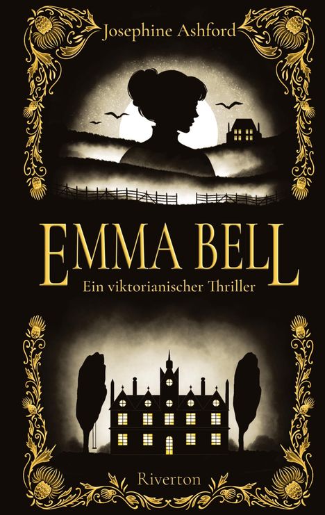 "Josephine Ashford", "Emma Bell", "Ein viktorianischer Thriller", "Riverton". Silhouette einer Frau, viktorianisches Haus.