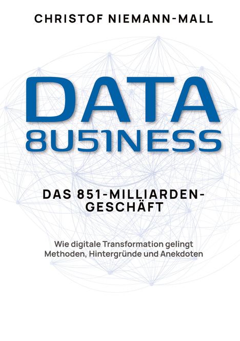 Christof Niemann-Mall: Data Business: Das 851-Milliarden-Geschäft, Buch
