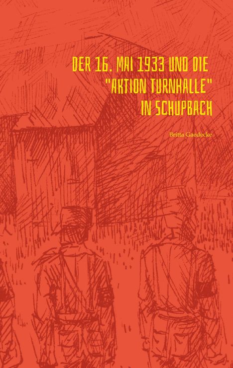 Britta Gaedecke: Der 16. Mai 1933 und die Aktion Turnhalle in Schupbach, Buch