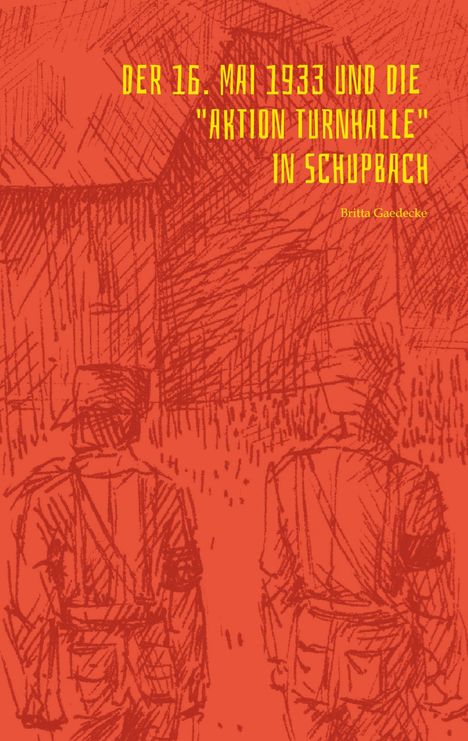 Britta Gaedecke: Der 16. Mai 1933 und die Aktion Turnhalle in Schupbach, Buch