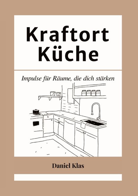 Daniel Klas: Kraftort Küche, Buch
