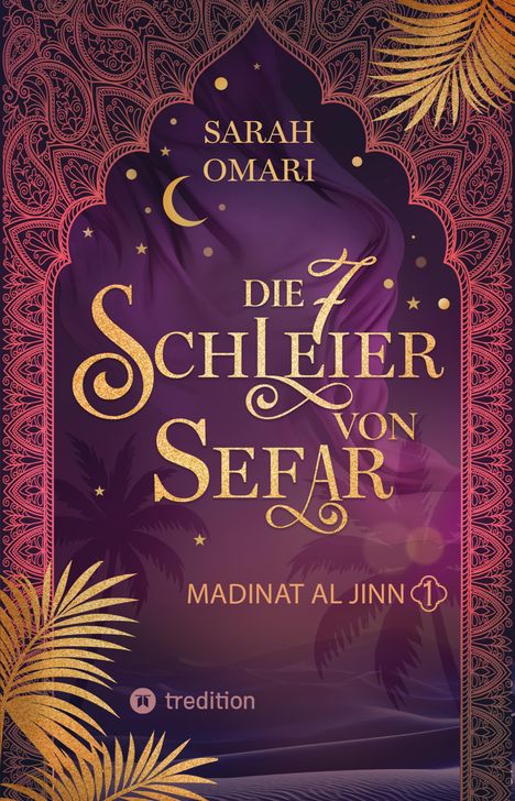 "Die 7 Schleier von Sefar" von Sarah Omari, Madinat Al Jinn. Arabisches Muster, goldene Schrift, Palmen, Mond und Sterne.