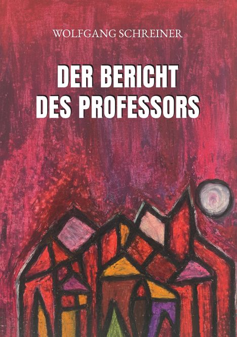 Titel: "Der Bericht des Professors". Illustration zeigt bunte, abstrakte Gebäude vor einem roten Hintergrund mit Mond.