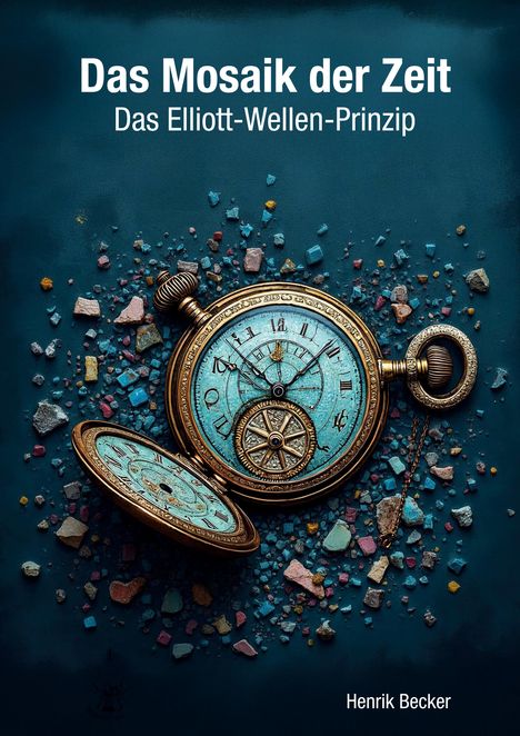 Text: "Das Mosaik der Zeit, Das Elliott-Wellen-Prinzip, Henrik Becker." Eine dekorative antike Uhr mit bunten Steinen.