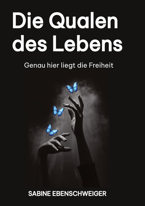 Sabine Ebenschweiger: Die Qualen des Lebens, Buch