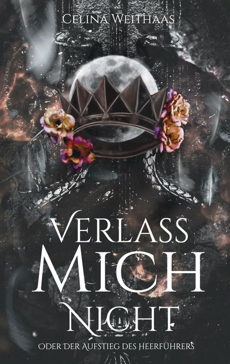 Celina Weithaas: Verlass mich nicht Oder Der Aufstieg des Heerführers, Buch
