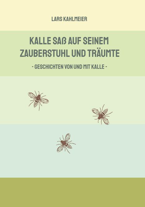 Der Titel ist: "Kalle saß auf seinem Zauberstuhl und träumte." Bienenillustrationen auf bunten Streifen.