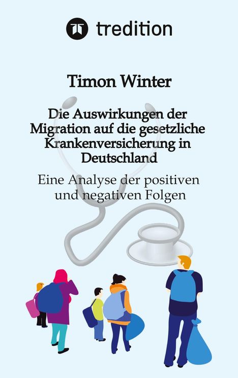 Timon Winter: Die Auswirkungen der Migration auf die gesetzliche Krankenversicherung in Deutschland, Buch
