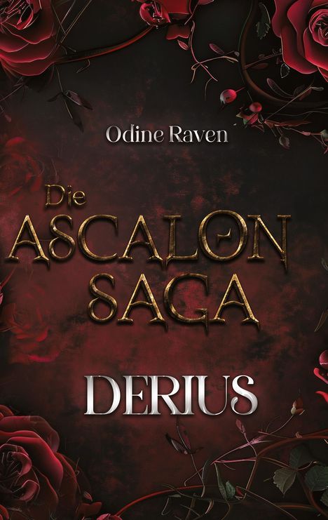 Text: "Odine Raven, Die Ascalon Saga, Derius." Hintergrund: dunkle Farben, rote Rosen und Ranken.