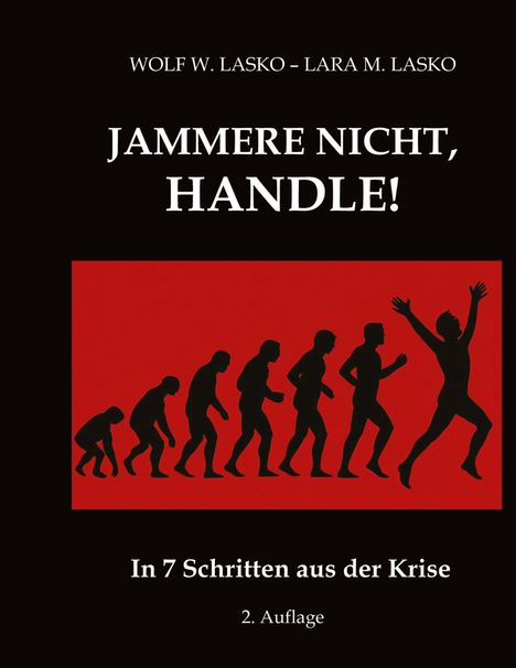 "Wolf W. Lasko - Lara M. Lasko; Jammer nicht, handle! In 7 Schritten aus der Krise. 2. Auflage." Silhouette einer Evolution.