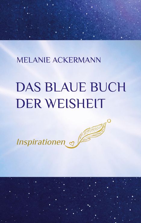 Titel: "Das blaue Buch der Weisheit". Autor: Melanie Ackermann. Ein blauer Hintergrund mit Sternen und einer Feder.